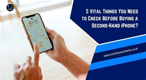 5 Vital Things You Need To Check Before Buying A Second Hand Iphone Innofinity Worldwide