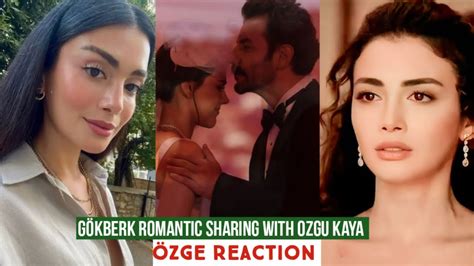 Gökberk demirci Romantic Sharing with Ozgu Kaya Özge yagiz Reaction