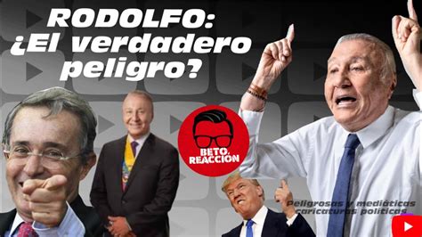 Rodolfo ¿el Verdadero Peligro Las Similitudes Con Trump Youtube