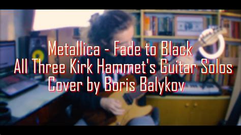 Metallica Fade To Black All Guitar Solos Cover By Boris Balykov Happy Birthday Kirk