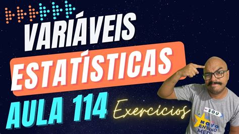 Exercícios variáveis estatísticas Aula 114 YouTube