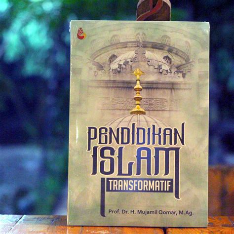 Jual Buku Pendidikan Islam Transformatif Mujamil Qomar Prof Dr H