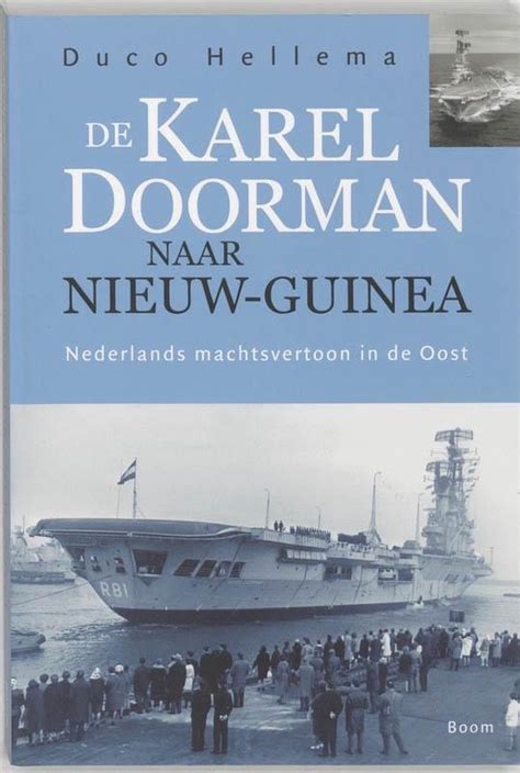 De Karel Doorman Naar Nieuw Guinea Duco Hellema 9789085061823