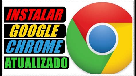 COMO INSTALAR O NAVEGADOR GOOGLE CHROME ATUALIZADO NO PC E