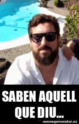 Meme Personalizado Saben Aquell Que Diu 33315607