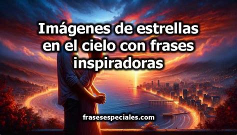 Imágenes de estrellas en el cielo con frases inspiradoras