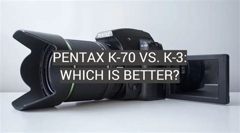 Pentax K-70 vs. K-3: Which is Better? - FotoProfy