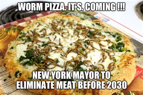 Worm Pizza Here It Comes Nyc Imgflip