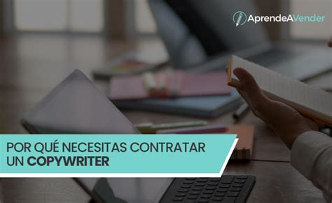 Por qué necesitas contratar un copywriter Aprende A Vender