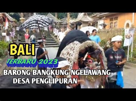 Barong Bangkung Ngelawang Di Desa Penglipuran BALI YouTube