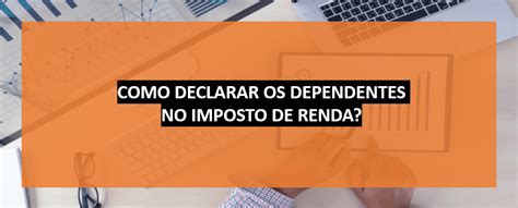 Como Declarar Os Dependentes No Imposto De Renda Escritório De