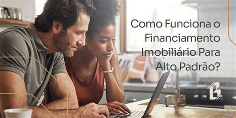 Como Funciona O Financiamento Imobili Rio Para Alto Padr O