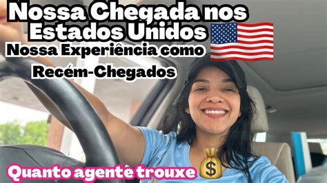 Como Foi para Nos Como Recém Chegados nos ESTADOS UNIDOS Quanto