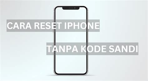 Cara Reset Iphone Yang Terkunci Ke Pabrik Tanpa Kode Sandi