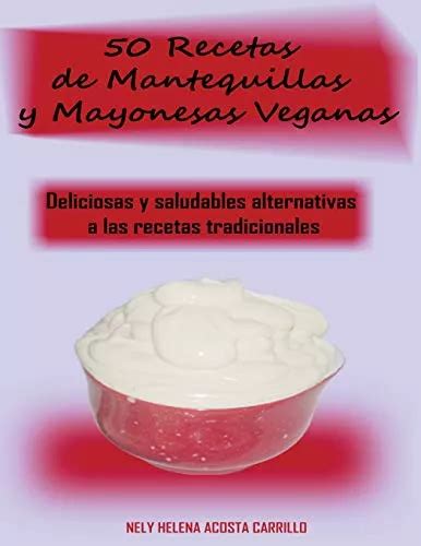 50 Recetas De Mantequillas Y Mayonesas Veganas Meses sin interés