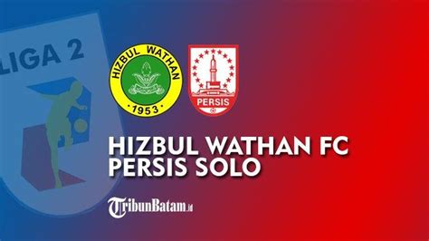 Persis Solo Vs Hizbul Wathan Kick Off 18 15 WIB Misi Persis Solo