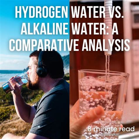 Hydrogen Water Vs. Alkaline Water: A Comparative Analysis