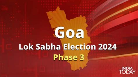 Goa Lok Sabha Election Phase 3 Key Seats Candidates Constituencies India Today