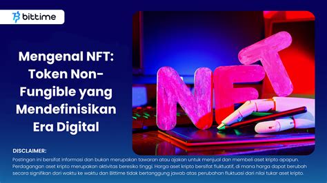 Mengenal NFT Token Non Fungible Yang Mendefinisikan Era Digital Bittime