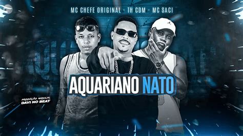 Aquariano Nato Th Cdm Mc Chefe Original Mc Saci Mc Pretchako Youtube