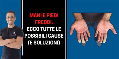 Mani E Piedi Freddi Ecco Tutte Le Possibili Cause E Soluzioni