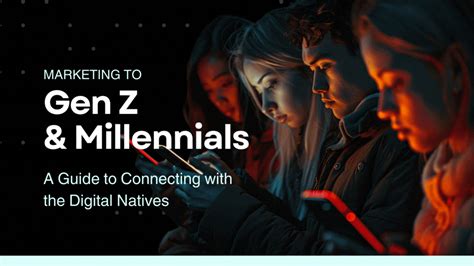 Marketing To Gen Z And Millennials A Guide To Connecting With The