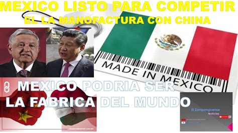 Mexico Listo Para Volver A Ser La Fabrica Del Mundo Y Competir Con