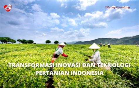 Transformasi Inovasi Dan Teknologi Pertanian Indonesia Blog