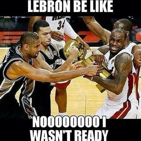 Lebron be like memes basketball nba spurs meme lebron james san antonio ...