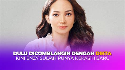 Dulu Dicomblangin Dengan Dikta Kini Enzy Storia Ngode Sudah Punya