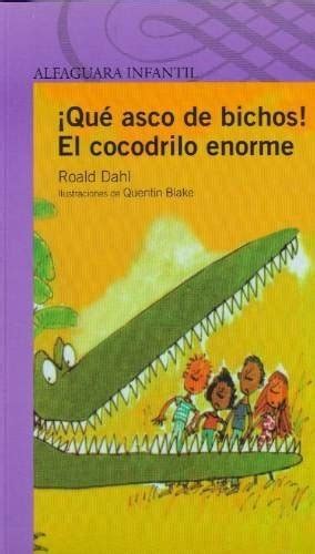 Qu Asco De Bichos El Cocodrilo Enorme Roald Dahl Cuotas Sin