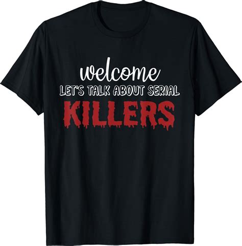 Welcome Lets Talk About Serial Killers T Shirt Walmart