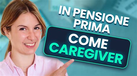 Come Andare In Pensione Prima Se Sei Un Caregiver Guida Completa 2024 Youtube