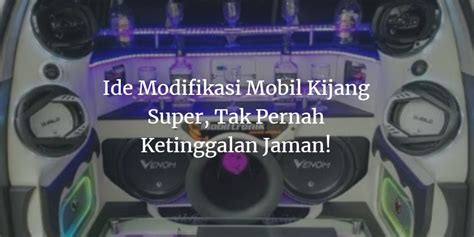 Ide Modifikasi Mobil Kijang Super Tak Pernah Ketinggalan Jaman