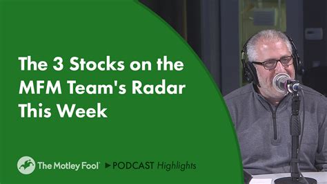 The 3 Stocks On The Mfm Teams Radar This Week The Motley Fool