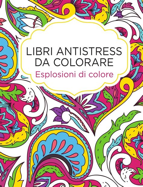 Libri Antistress Da Colorare Esplosioni Di Colore Newton Compton Editori