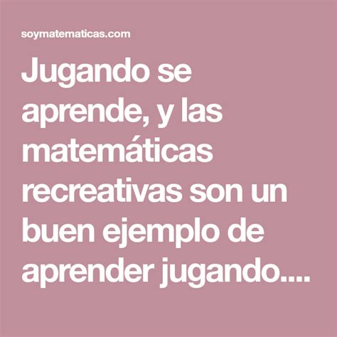 Jugando Se Aprende Y Las Matemáticas Recreativas Son Un Buen Ejemplo De Aprender Jugando