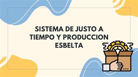 Sistema De Justo A Tiempo Y Producción Esbelta Explicación Breve