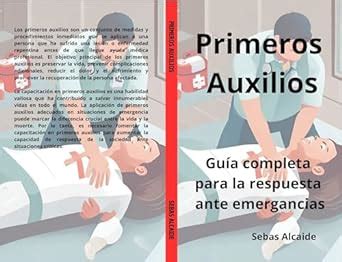 Primeros Auxilios Gu A Completa Para La Respuesta Ante Emergencias