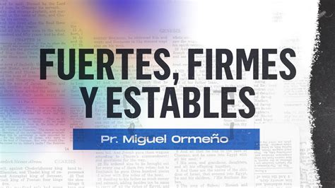 Firmes fuertes y estables Pastor Miguel Ormeño YouTube