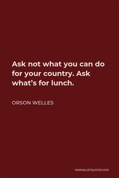 Orson Welles Quote Ask Not What You Can Do For Your Country Ask What