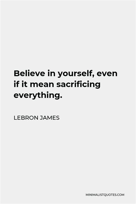 Lebron James Quote Believe In Yourself Even If It Mean Sacrificing