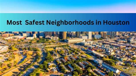 List Of Top 7 Safest Neighborhoods In Houston 2023