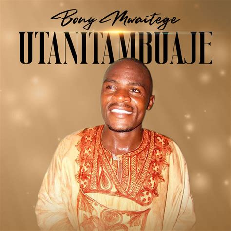 Utanitambuaje Song And Lyrics By Bony Mwaitege Spotify