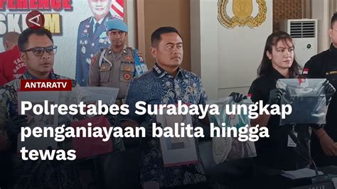 Polrestabes Surabaya Ungkap Penganiayaan Balita Hingga Tewas YouTube