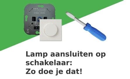 Kenniscentrum Lamp Aansluiten Op Schakelaar Zo Doe Je Dat