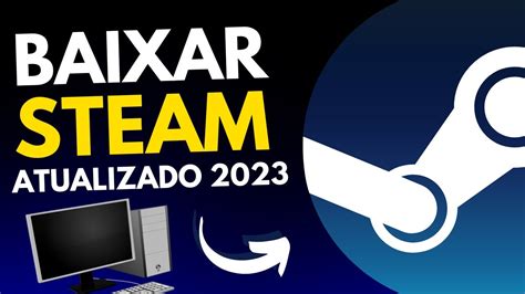 COMO BAIXAR E INSTALAR A STEAM ATUALIZADO 2023 COMO CRIAR CONTA