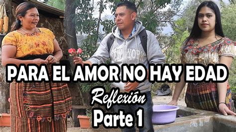 Para El Amor No Hay Edad Reflexi N Parte Youtube