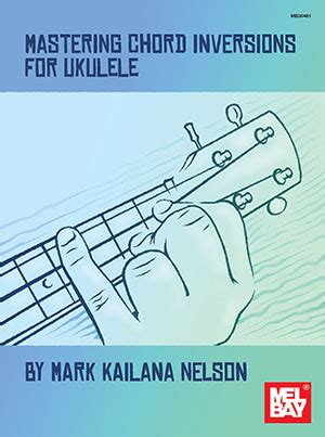 Mastering Chord Inversions For Ukulele EBook Mel Bay Publications