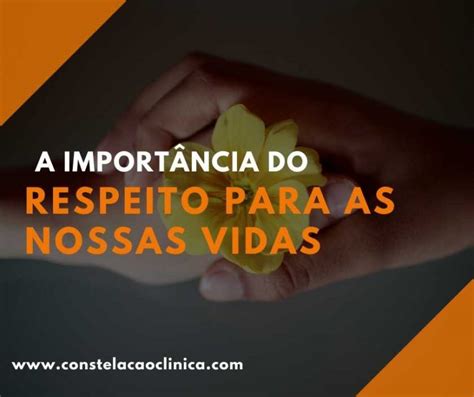 A importância do respeito para as nossas vidas Constelação Clínica